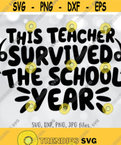 This Teacher Survived the School Year svg End Of School svg Funny Teacher Summer svg Teacher Shirt svg file Silhouette Cricut Cut file Design 764