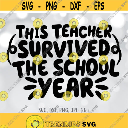 This Teacher Survived the School Year svg End Of School svg Funny Teacher Summer svg Teacher Shirt svg file Silhouette Cricut Cut file Design 764