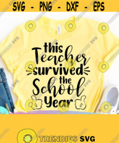 This Teacher Survived this School Year Teacher Life svg Funny Teacher Svg Teacher Svg End of School Svg File for Cricut Silhouette Design 34