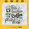 This Teacher runs on Coffee and Pixie Dust Svg Mickey Coffee Svg Disney Everyday design teacher svg disney quote svg Cut File Instant Download Silhouette Vector Clip Art
