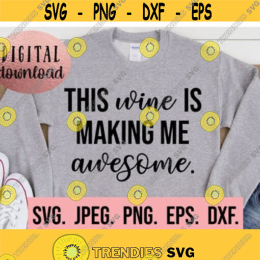 This Wine Is Making Me Awesome SVG Instant Download Cricut Cut File Wine Bachelorette SVG Wine Saying SVG Wine Shirt Funny Wine Design 291