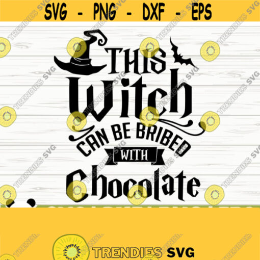 This Witch Can Be Bribed With Chocolate Halloween Quote Svg Halloween Svg October Svg Holiday Svg Halloween Shirt Svg Halloween Decor Design 273