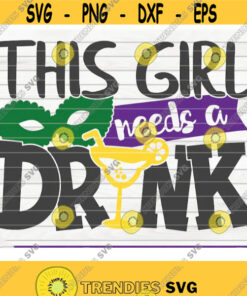 This girl needs a drink SVG funny Mardi Gras Vector Cut File clipart printable vector commercial use instant download Design 443