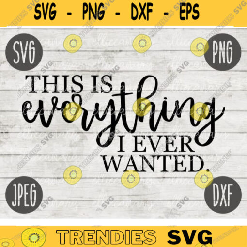 This is Everything I Ever Wanted SVG Inspirational Quote svg png jpeg dxf Commercial Use Vinyl Cut File Home Sign Decor Funny Cute 873