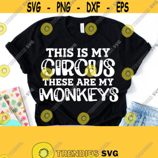 This is My Circus and These Are My Monkeys Svg Funny Mom Svg Funny Quotes Svg Dxf Eps Png Silhouette Cricut Digital File Design 400