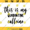This is my Quarantine Caffeine Decal Files cut files for cricut svg png dxf Design 480