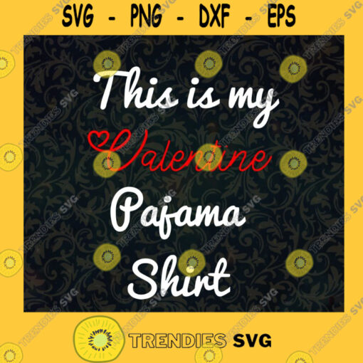 This is my Valentine Pajama Shirt SVG Happy Valentines Day Idea for Perfect Gift Gift for Everyone Digital Files Cut Files For Cricut Instant Download Vector Download Print Files