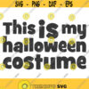 This is my halloween costume svg halloween svg png dxf Cutting files Cricut Funny Cute svg designs print for t shirt quote svg Design 374
