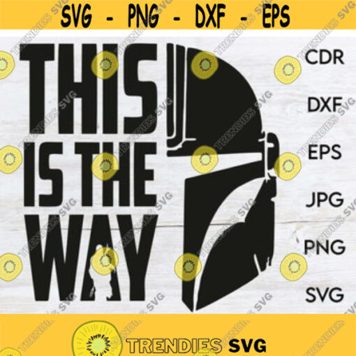 This is the Way svg Star Wars vector clipart The Mandalorian svg silhouette instant download Mandalorian helmet cut file Design 90