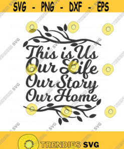 This is us svg our life our story our home svg family svg wedding svg png dxf Cutting files Cricut Funny Cute svg designs print for t shirt Design 709