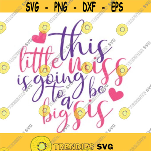 This little miss is going to be a big sis svg sister svg baby svg png dxf Cutting files Cricut Funny Cute svg designs print for t shirt Design 2