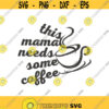 This mama needs coffee SVG mom svg coffee svg png dxf Cutting files Cricut Cute svg designs print for t shirt quote svg Design 754