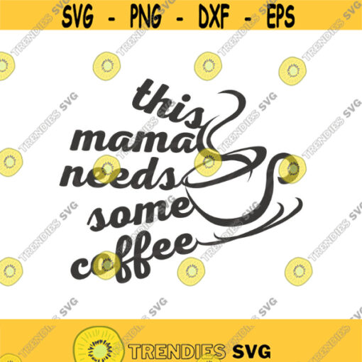 This mama needs coffee SVG mom svg coffee svg png dxf Cutting files Cricut Cute svg designs print for t shirt quote svg Design 754