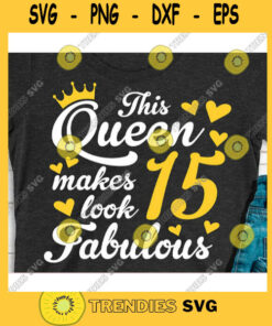 This queen makes 15 look fabulous svgBirthday Queen svgBirthday girl svgFifteenth birthday svg15th birthday svg