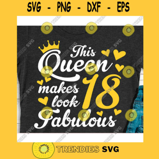 This queen makes 18 look fabulous svgBirthday Queen svgBirthday girl svgEighteenth birthday svg18th birthday svg