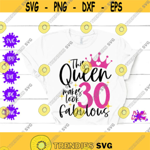 This queen makes 30 look fabulous 30th birthday svg Birthday queen shirt 30 years old quote Thirty years birthday party Birthday girl gift Design 334
