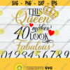 This queen makes 40 look Fabulous. This queen makes. Birth year. Birthday svg. Sexy Birthday. Birthday Queen SVG. Fabulous Birthday svg. Design 102