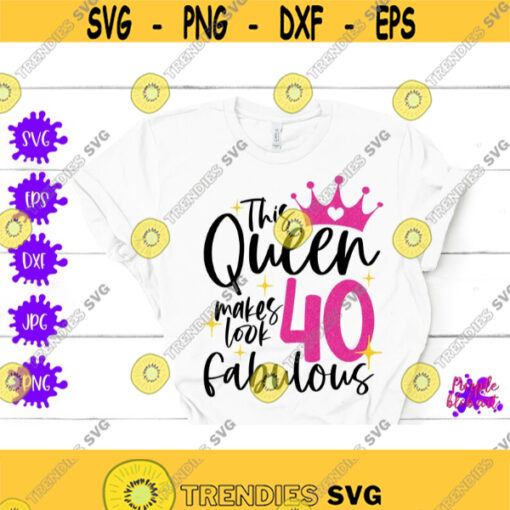 This queen makes 40 look fabulous 40th birthday svg 40 years old 40th birthday shirt 40 years old svg birthday squad shirt 40th sassy queen Design 109