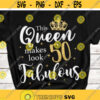This queen makes 50 look fabulous svg 50 and fabulous svg 50th birthday svg digital cut files