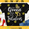 This queen makes 55 look fabulous svg 55 and fabulous svg 55th birthday svg 55th bday woman shirt cut files