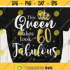 This queen makes 60 look fabulous svg 60 and fabulous svg 60th birthday svg digital cut files