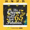 This queen makes 65 look fabulous svgBirthday Queen svgBirthday girl svgSixty fifth birthday svg65th birthday svg