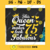 This queen makes 75 look fabulous svgBirthday Queen svgBirthday girl svgSeventy fifth birthday svg75th birthday svg