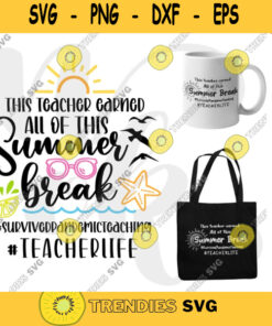 This teacher earned All of this Summer Break svg cut files for Cricut Silhouette download teacherlife Png for sublimation 576
