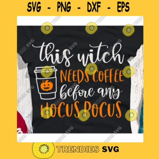 This witch needs coffee before any hocus pocus svgHalloween quote svgHalloween shirt svgFunny halloween svgHalloween 2020 svg