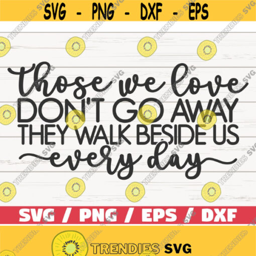 Those We Love Dont Go Away They Walk Beside Us Every Day SVG Cut File Cricut Commercial use Instant Download Memorial SVG Design 910