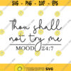 Thou Shall Not Try Me Decal Files cut files for cricut svg png dxf Design 237