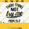 Thou Shall Not Try Me Funny Mom Svg Mom Quote Svg Mom Life Svg Mothers Day Svg Motherhood Svg Mom Shirt Svg Mom Sign Svg Mom Cut File Design 386