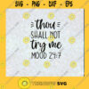 Thou Shall Not Try Me Mood 247 SVG DXF EPS PNG Cutting File for Cricut Cut File Instant Download Silhouette Vector Clip Art