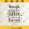 Though She Be But Little She is Fierce SVG File DXF Silhouette Print Vinyl Cricut Cutting SVG T shirt Design Decal Iron on Baby GirlNewborn Design 200