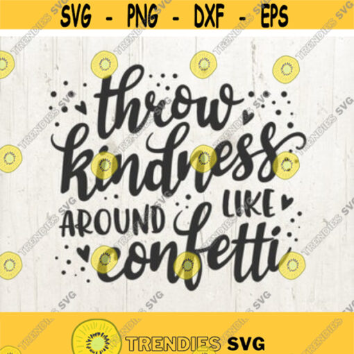 Throw Kindness Around Like Confetti SVG positive quote SVG kind svg for silhouette cricut motivational quote svg sayings svg quotes svg Design 154
