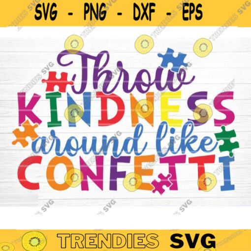 Throw Kindness Around Like Confetti Svg File Vector Printable Clipart Autism Quote Svg Funny Autism Saying Svg Cricut Decal Monogram Design 944 copy