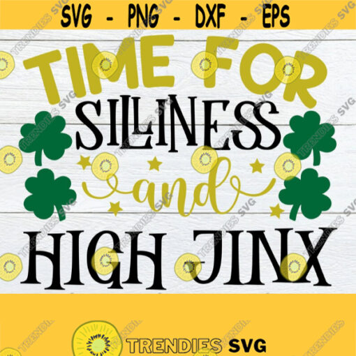 Time For Silliness And High Jinx St. Patricks Day High Jinx SVG St. Patricks Day SVG Cute St. Patricks Day SVG Cut File dxf Design 1094