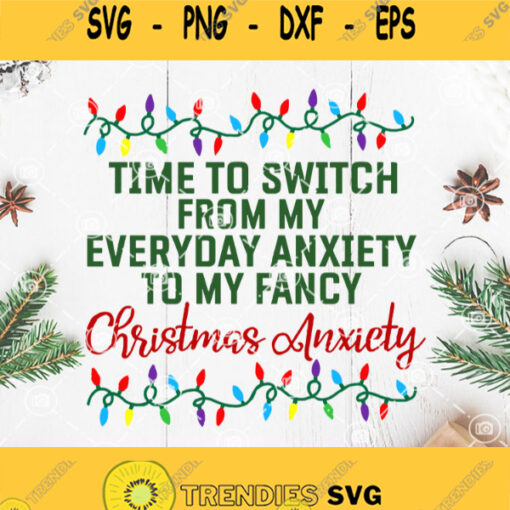 Time To Switch From My Everyday Anxiety To My Fancy Christmas Anxiety Svg Christmas Svg Christmas Light Svg