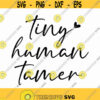 Tiny Human Tamer Svg Png Eps Pdf Files Toddler Tamer Svg Funny Mom Svg Mothers Day Svg Teacher Tiny Humans Funny Teacher Svg Design 448