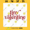 Tiny valentine SVG cut file Retro Valentines day svg Baby Valentine svg for bodysuit Daddys valentine svg Commercial Use Digital File