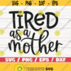 Tired As A Mother SVG Cut File Cricut Commercial use Silhouette Clip art Vector Printable Mom Shirt Mom life SVG Design 1038