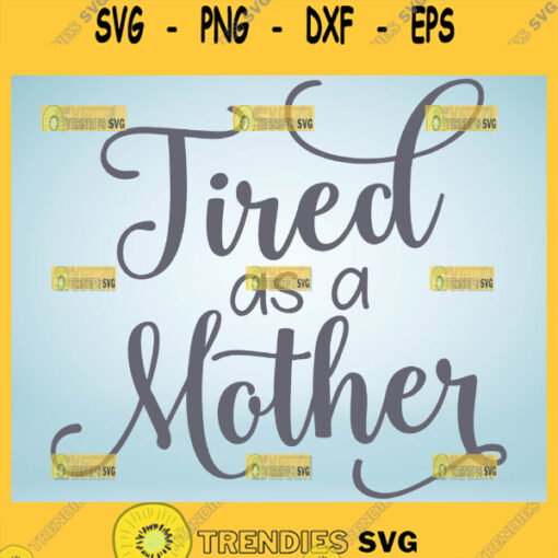 Tired As A Mother Svg Exhausted Mom Svg 1