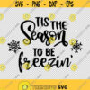 Tis The Season To Be Freezin Christmas SVG PNG EPS File For Cricut Silhouette Cut Files Vector Digital File