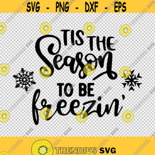 Tis The Season To Be Freezin Christmas SVG PNG EPS File For Cricut Silhouette Cut Files Vector Digital File