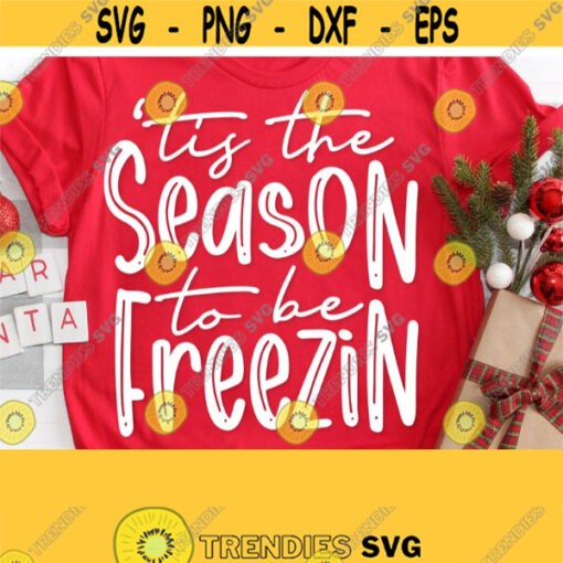 Tis The Season To Be Freezin Svg Winter Svg Winter Shirt Svg Cut File Christmas Svg Christmas Shirt Svg Files for Cricut Commercial Use Design 251
