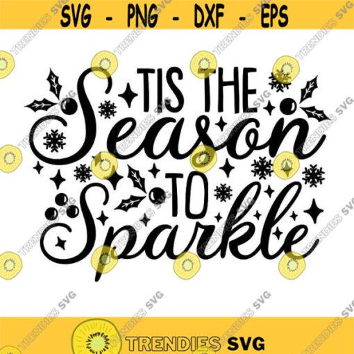 Tis The Season To Sparkle Svg Christmas Svg Winter Svg Holidays Svg Merry Christmas Svg silhouette cricut cut files svg dxf eps png .jpg