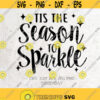 Tis the season to sparkle Svg Christmas SVG File DXF Silhouette Print Vinyl Cricut Cutting SVG T shirt Design Decal Design 292