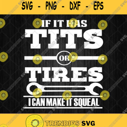 Tits Or Tires I Can Make It Squeal Mechanic Svg Funny Mechanic Svg