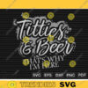 Titties and Beer Thats Why Im Here SVG PNG Custom File Printable File for Cricut Silhouette