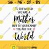 To The World You Are A Mother To Your Family You are the World SVG cutting file for cricut and Silhouette cameo Svg Dxf Png Eps Jpg Design 415